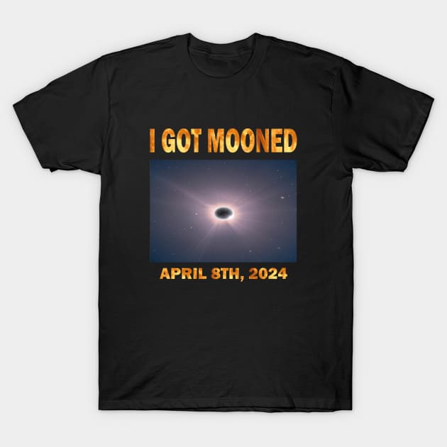 I GOT MOONED ECLIPSE APRIL 8TH, 2024 T-Shirt by l designs